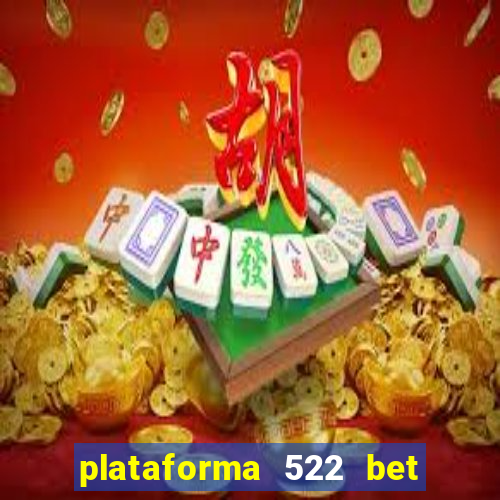 plataforma 522 bet 茅 confi谩vel